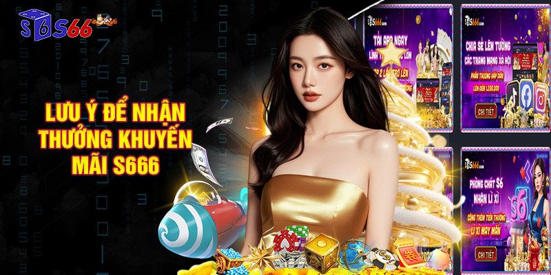 Lưu ý cần nhớ để newbie nhận thưởng khuyến mãi S666 suôn sẻ